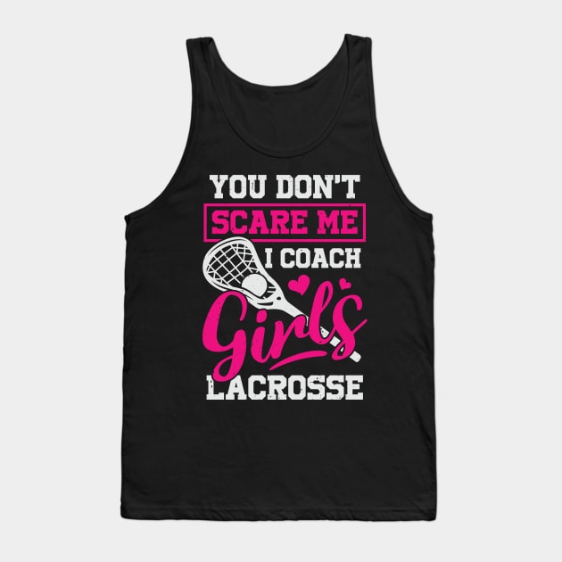 You Don't Scare Me I Coach Girls Lacrosse Tank Top by Dolde08
